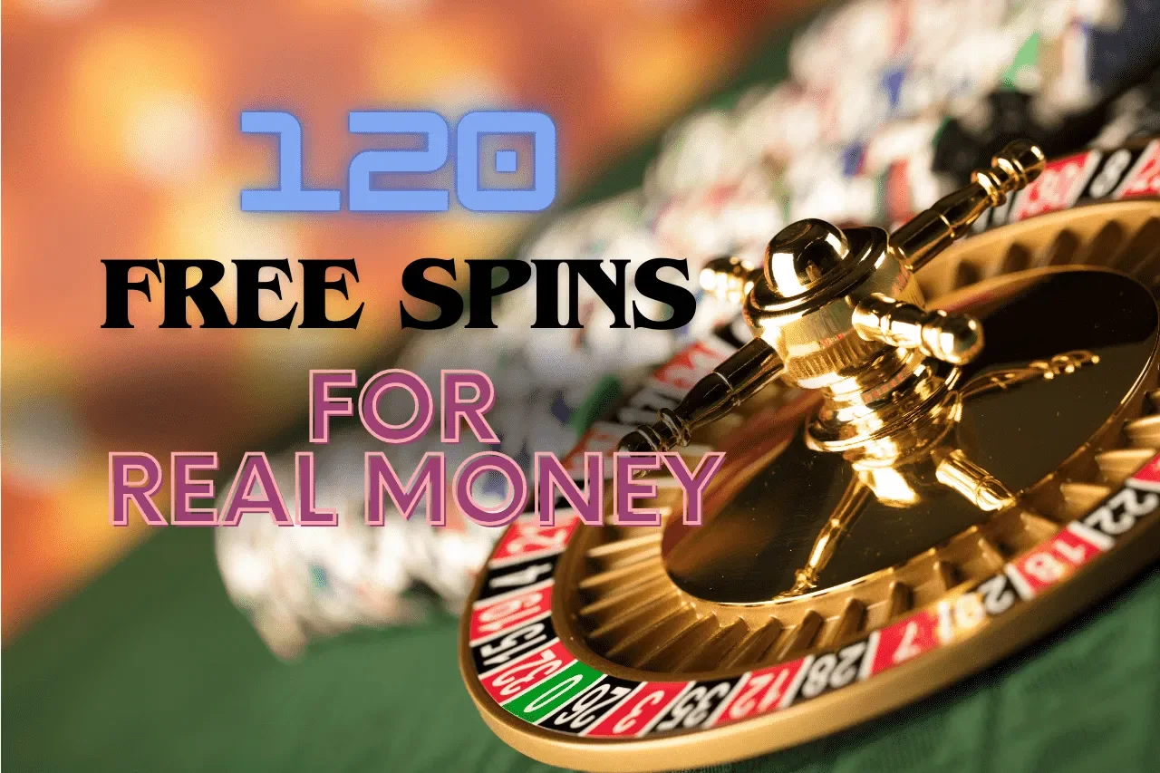 120 Free Spins for Real Money Casino Offers 2024