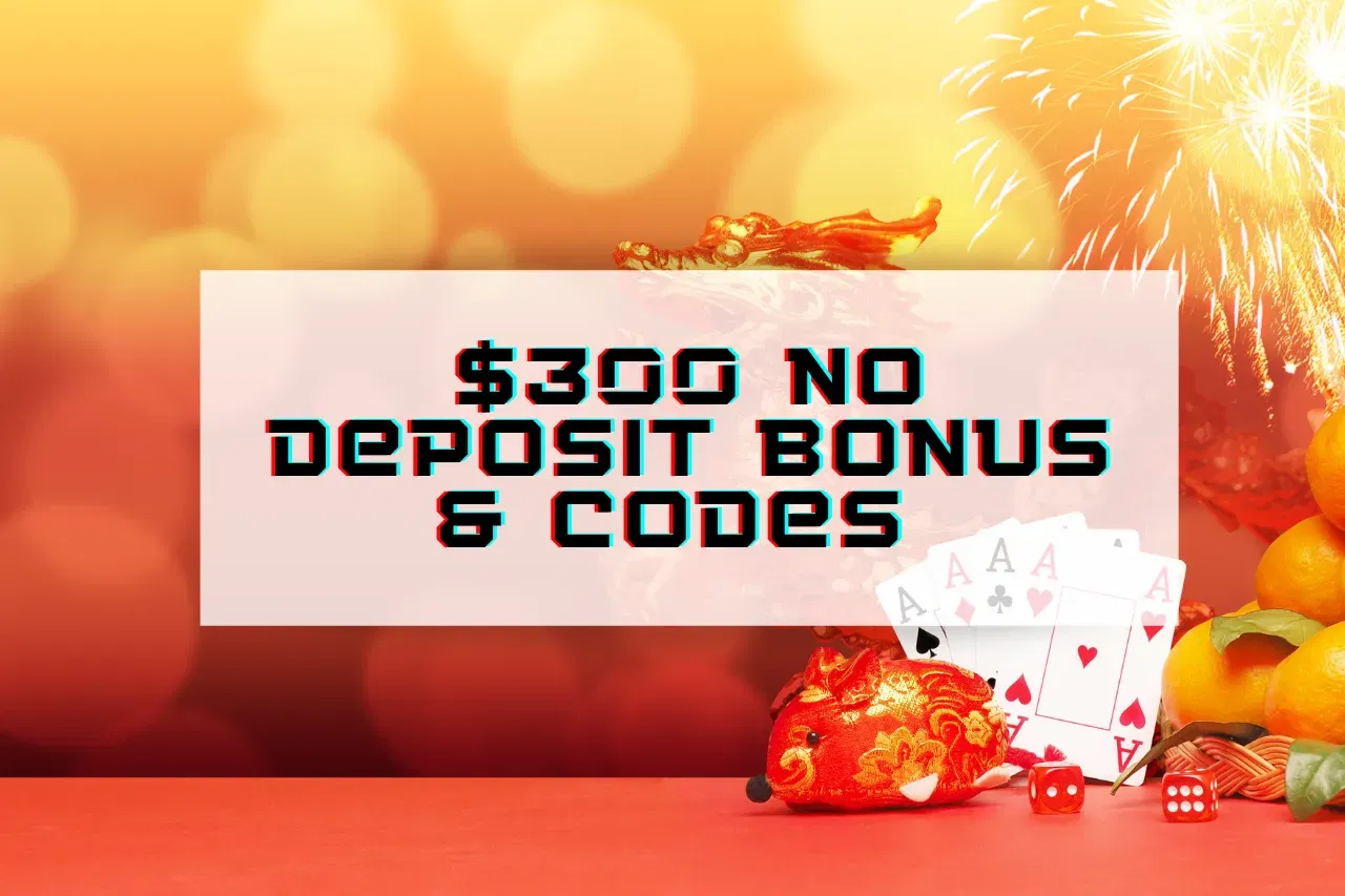 $300 No Deposit Bonus & Codes 2024