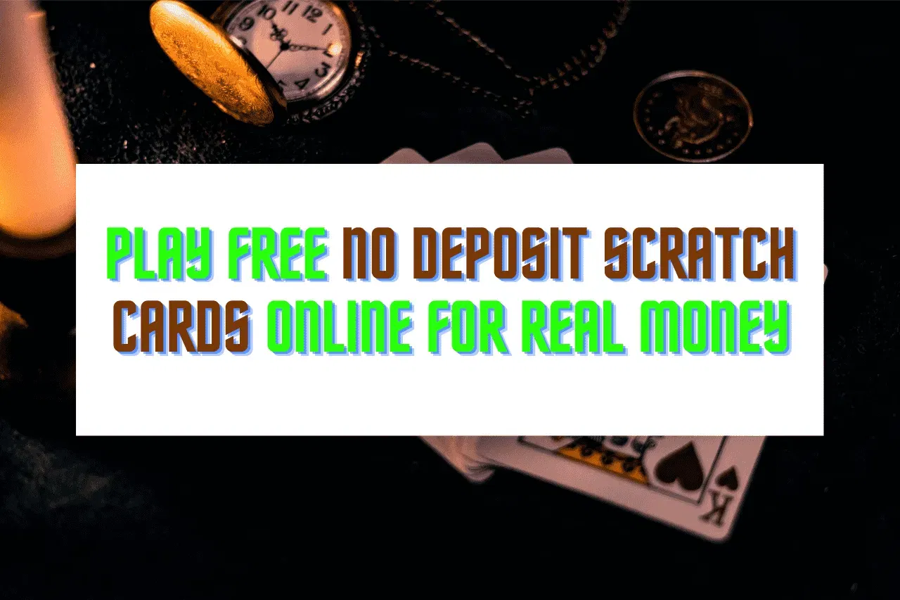 Play Free No Deposit Scratch Cards Online For Real Money